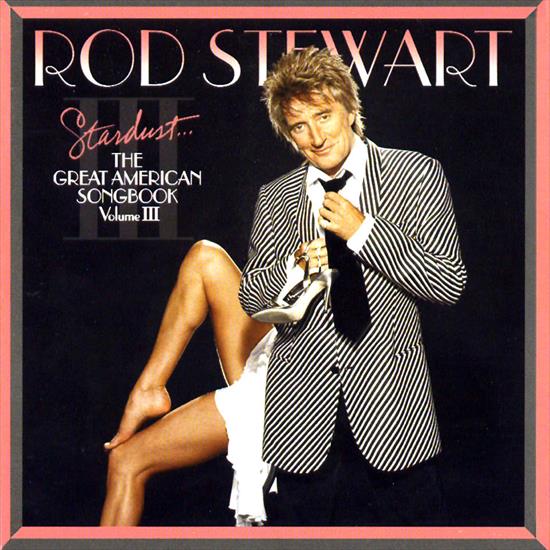 cover - Rod Stewart - Stardust... The Great American Songbook Vol. 3 - Front.jpg