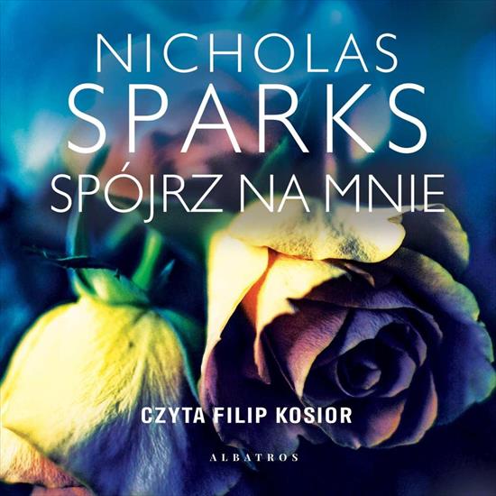 X  Sparks Nicholas - Spójrz na mnie - Sparks Nicholas - Spójrz na mnie czyta Filip Kosior.jpg